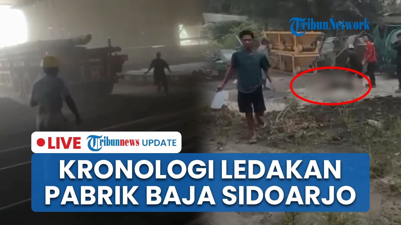 LIVE: Ledakan Pabrik Baja Sidoarjo Renggut Nyawa & Rusak Rumah Warga, PT GWS Janji Tanggung Jawab