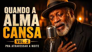 QUANDO A ALMA CANSA VOL. 2 | Hinos Pra Atravessar a Noite