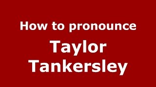How to pronounce Taylor Tankersley