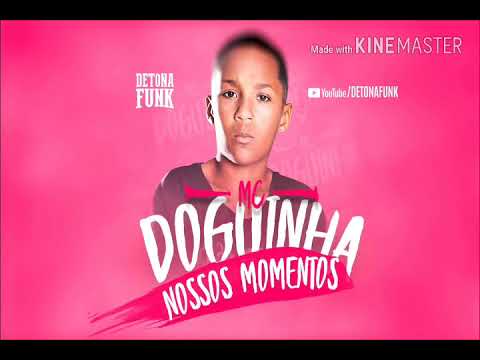 MC Doguinha - Nossos Momentos (Clima envolvente, vicie na sua setada)