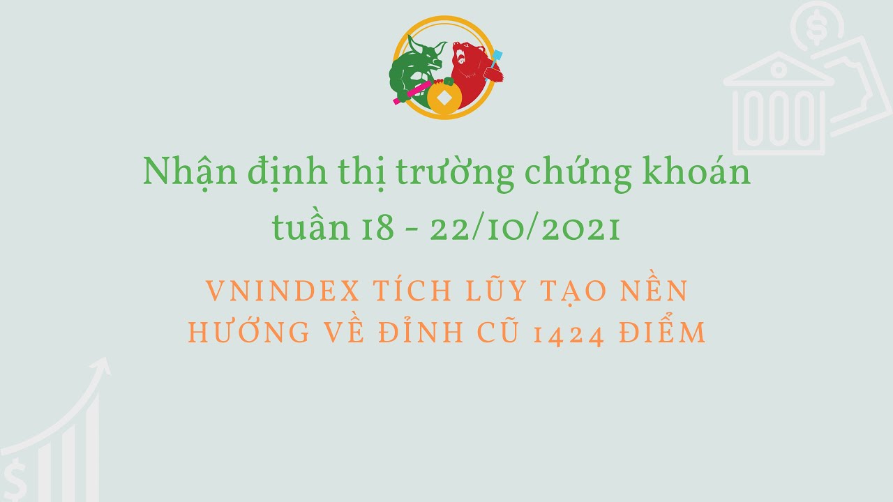 Vnindex tích lũy tạo nền hướng về đỉnh cũ 1424 điểm?| Nhận định thị trường chứng khoán tuần 18 - 22/10/2021