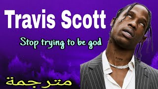 travis Scott _ Stop trying to be god (lyrics _مترجمة بالعربي)