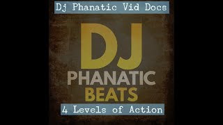DJ Phanatic Vid Doc| 4 Levels of Action| DJPHANATICBEATS.COM