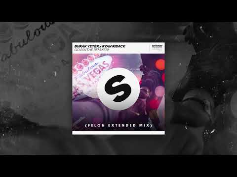 Burak Yeter x Ryan Riback - GO 2.0 (Felon Extended Mix)