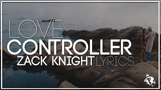 Love Controller | Lyrics |  Zack Knight Ft Dayne | Syco TM