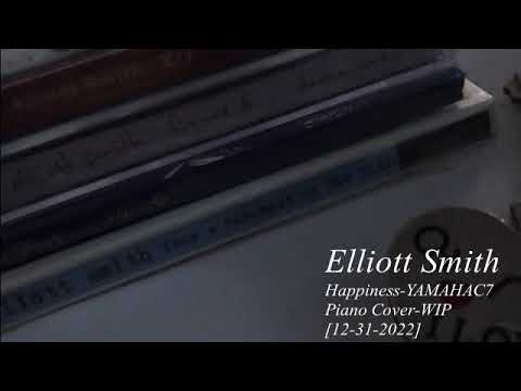 Elliott Smith - Happiness (Yamaha C7) - [12-31-2022]