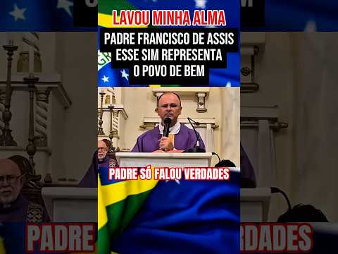 PADRE FRANCISCO DE ASSIS SÓ FALOU AS VERDADES