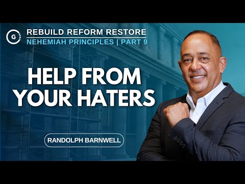 Help From Your Haters | Nehemiah Principles Part 9 | Randolph Barnwell