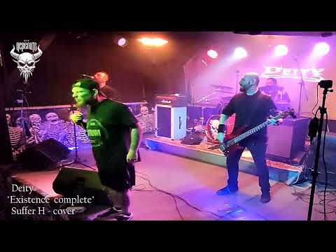 Suffer H   "Existence complete"  covered by DEITY