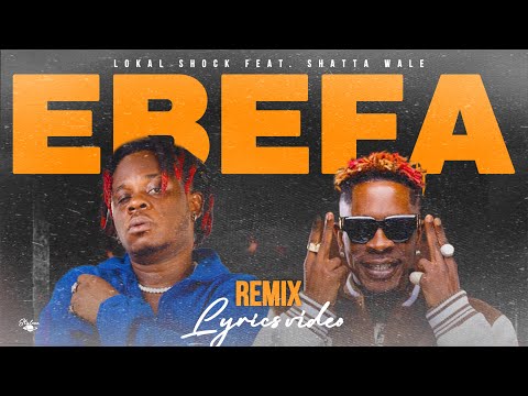 Lokal Shock ft Shatta Wale-Ebefa Remix(Lyrics Video)