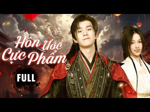 HÔN ƯỚC CỰC PHẨM - Full | Chuyện Tình Bất Ngờ Của Tiểu Thư Thế Gia Võ Học Và Hôn Phu Vạn Người Mê