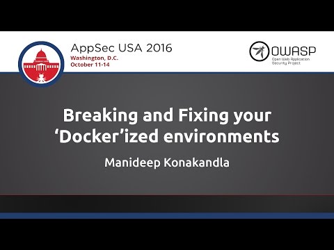 Manideep Konakandla - Breaking and Fixing your ‘Docker’ ized environments - AppSecUSA 2016