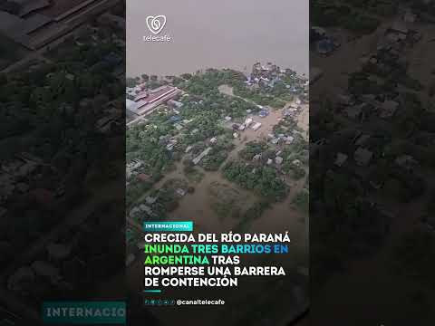 Crecida del río Paraná inunda tres barrios en Argentina tras romperse una barrera de contenciÓN