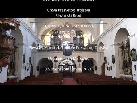 TI, KRISTE, KRALJ SI VJEKOVA Crkva Presvetog Trojstva, Slav.Brod