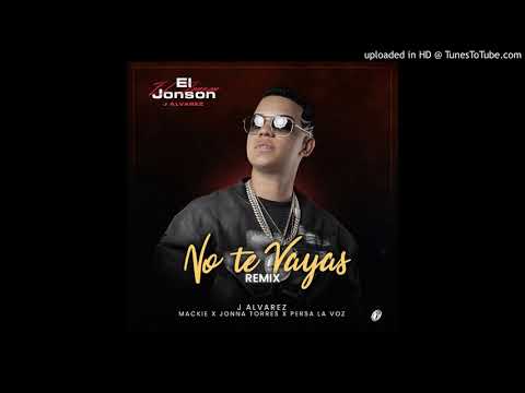 J Alvarez Ft. Mackie, Jonna Torres y Persa La Voz - No Te Vayas