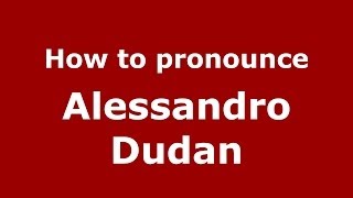 How to pronounce Alessandro Dudan