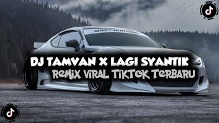 Download lagu DJ TAMVAN X LAGI SYANTIK REMIX VIRAL TIKTOK TERBARU mp3