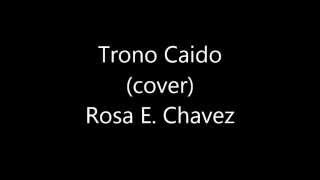 Trono caido (cover) Rosa E. Chavez