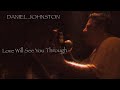 DANIEL JOHNSTON - "LOVE WILL SEE YOU THROUGH" (Official Shimmy-Disc Video)