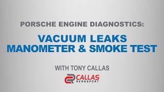 Porsche Engine Diagnostics: Engine Vacuum Leaks - with Tony Callas