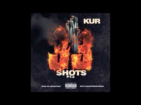 Kur- 33 Shots Part 2 (Produced By Maaly Raw)
