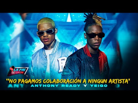 Anthony Ready & Yeigo '"NO PAGAMOS COLABORACIÓN A NINGUN ARTISTA"