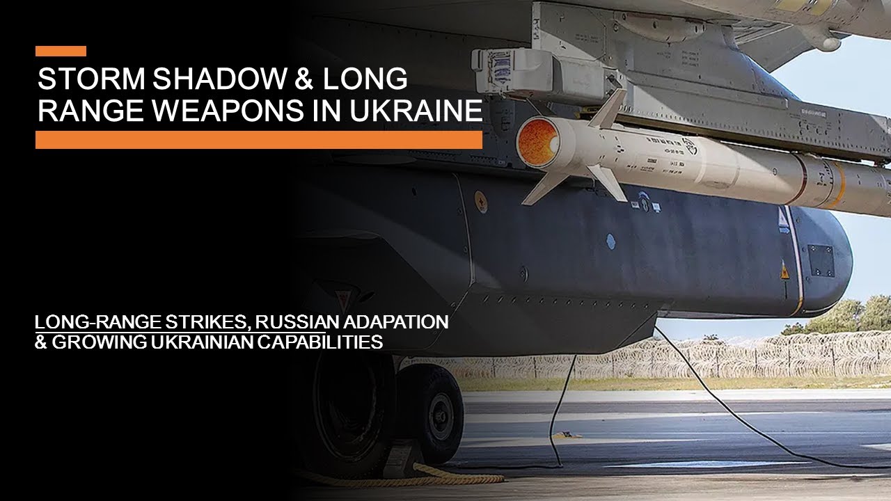 Storm Shadow & Long Range Weapons in Ukraine - Russian adaptations & Ukraine's growing capabilities