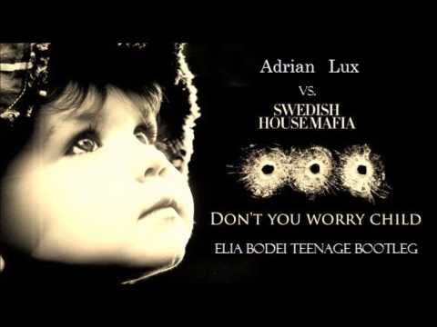 Swedish House Mafia Vs. Adrian Lux - Don'T You Worry Teenage Child (Elia Bodei Bootleg Mash Up)