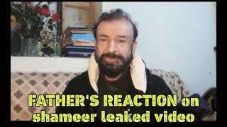 Father reaction on shameer Abbas leaked videobehin