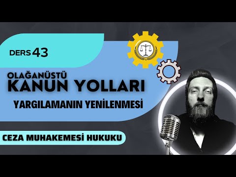 43) CEZA MUHAKEMESİ HUKUKU - OLAĞANÜSTÜ KANUN YOLLARI 2 - 2023 / 2024 GÜNCEL