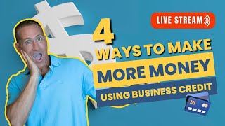 4 Ways to Make More Money Using Business Credit