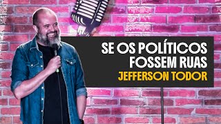 SE OS POLÍTICOS FOSSEM RUAS - JEFFERSON TODOR - COMÉDIA STAND UP