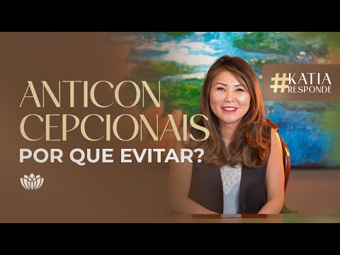 POR QUE EVITAR ANTICONCEPCIONAIS? • KATIA RESPONDE