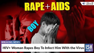 HIV+ Woman Rapes Boy To Infect Him With the Virus