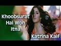 Katrina Kaif - Khoobsurat Hai Woh Itna