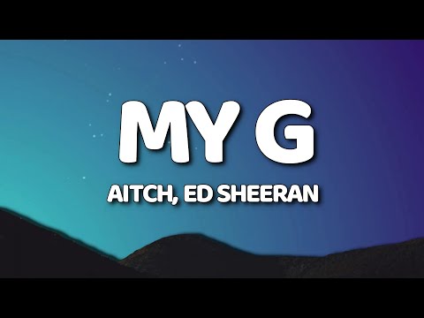 Aitch, Ed Sheeran - My G (Lyrics/Lyric Video)