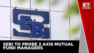 Two Axis mutual fund managers come under SEBI prob