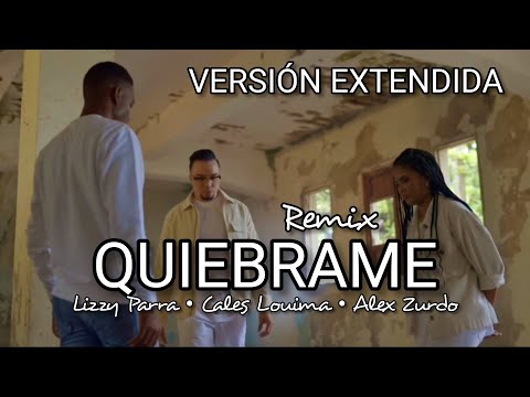 Quiebrame (Versión Extendida) - Lizzy Parra ft. Cales Louima, Alex Zurdo 🙌🏼