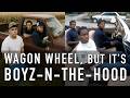 Wagon Wheel But It S Boyz N The Hood