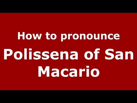 How to pronounce Polissena of San Macario (Italian/Italy) - PronounceNames.com