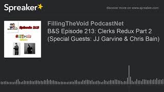 B&S Episode 213: Clerks Redux Part 2 (Special Guests: JJ Garvine & Chris Bain) (part 3 of 4) video