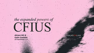 CFIUS – New Expanded National Security Powers