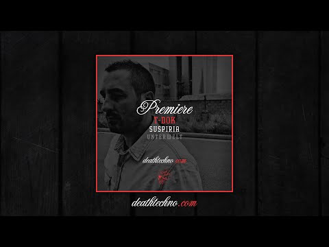 DT:Premiere | T-DOK - Suspiria [UNTERWELT]