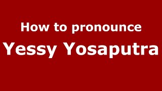 How to pronounce Yessy Yosaputra
