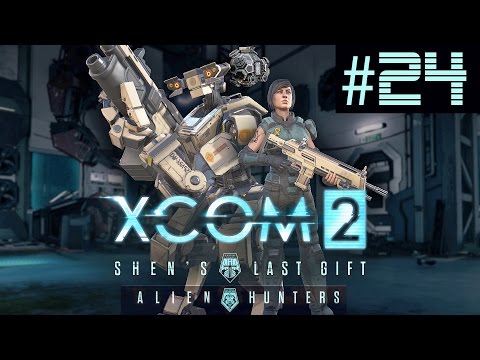 XCOM 2 Shen's Last Gift + Alien Hunters Part 24 (Legend Ironman)