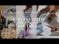 HOW I STARTED MY ONLINE BOUTIQUE | 6 figure business in 4 months!! *step by step*