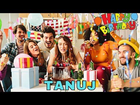 Happy Birthday Tanuj, Birthday Wishes, Birthday Song, hbd