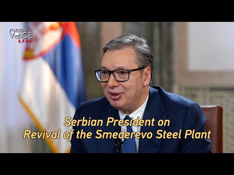 Serbian President on revival of the Smederevo Steel Plant