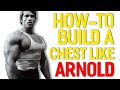 How To Build A Chest Like Arnold Schwarzenegger Arnold S 4 Favorite Chest Exercises