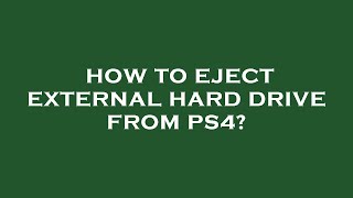 How to eject external hard drive from ps4?